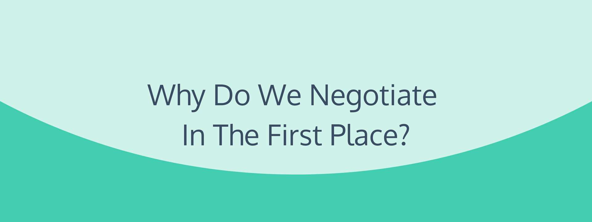 Why Do We Negotiate In The First Place?
