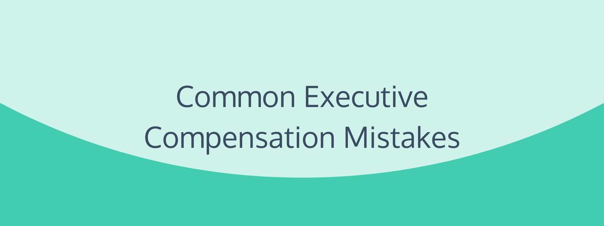 Common Executive Compensation Mistakes