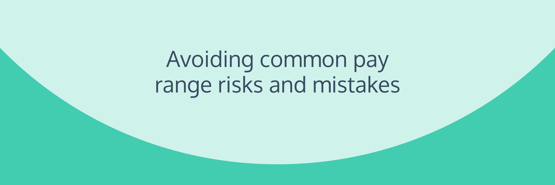 Avoiding common pay range risks and mistakes