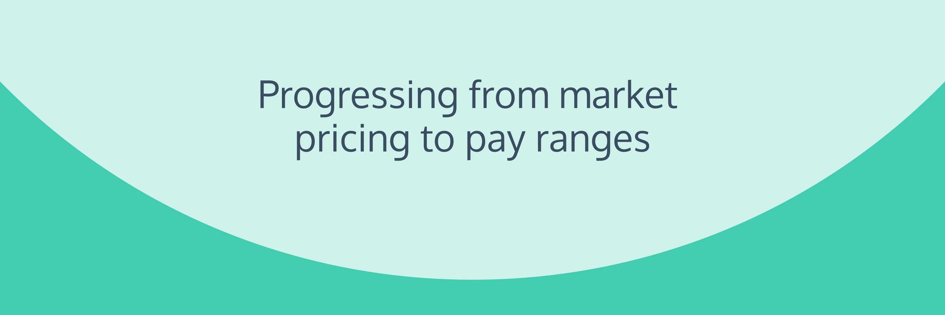 Progressing from market pricing to pay ranges