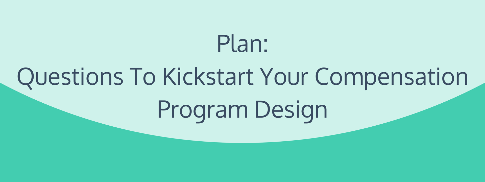 Plan: Questions to Kickstart Your Remote Compensation Program Design