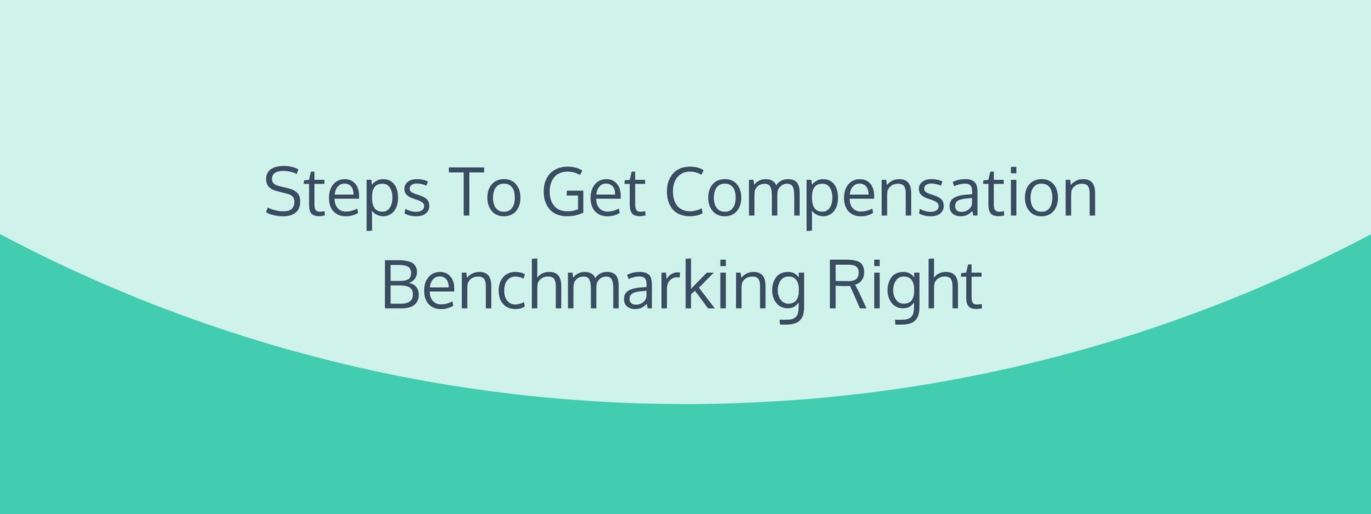 Steps To Get Compensation Benchmarking Right