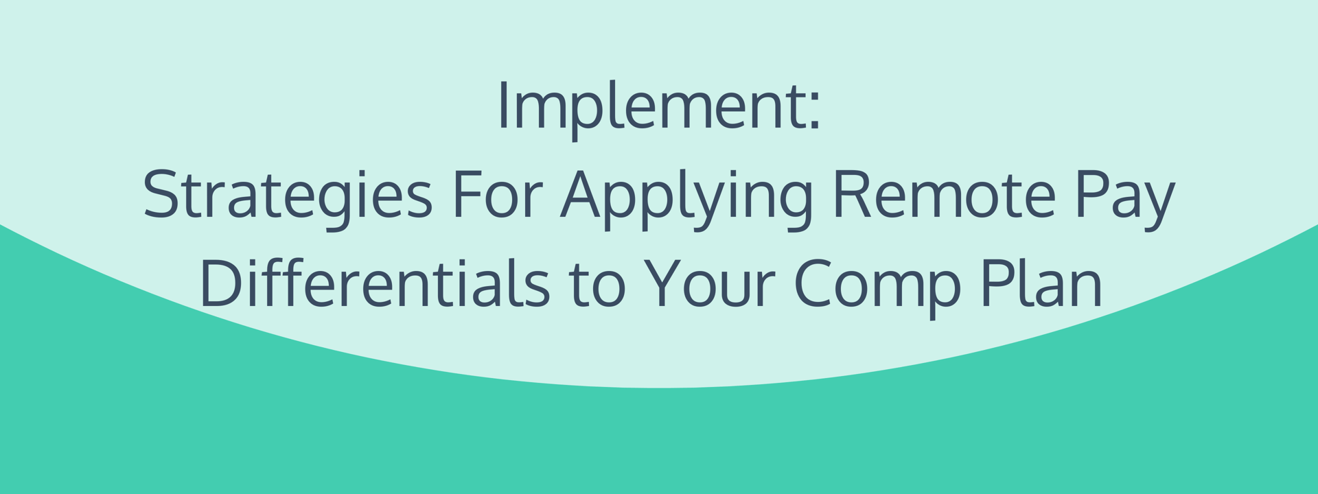 Implement: Strategies for Applying Remote Pay Differentials to Your Compensation Program