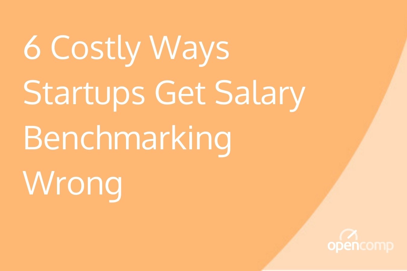 6 Costly Ways Startups Get Salary Benchmarking Wrong
