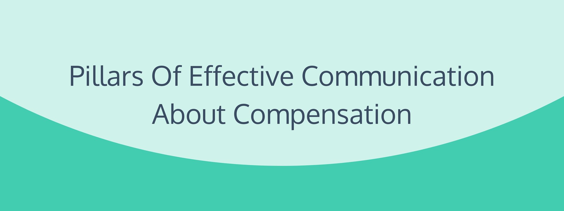 Pillars of Effective Communication Around Compensation