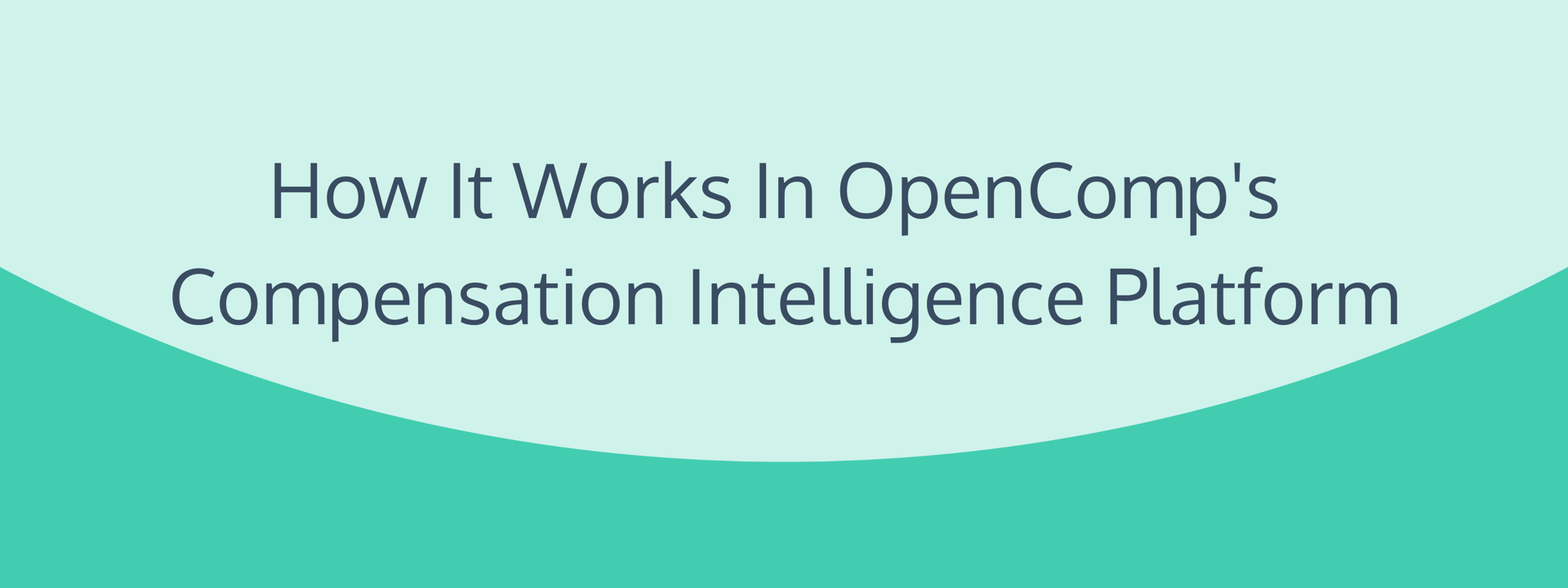 How it Works in OpenComp’s Compensation Intelligence Platform