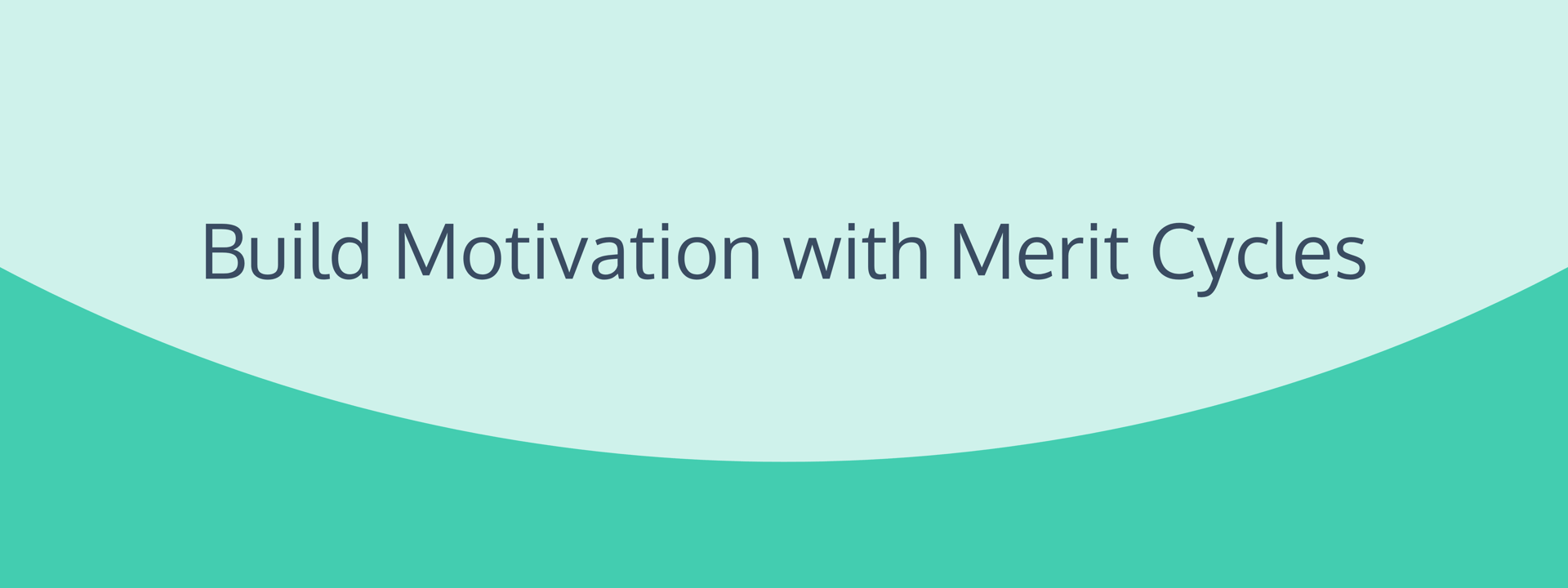 Build Motivation with Merit Cycles