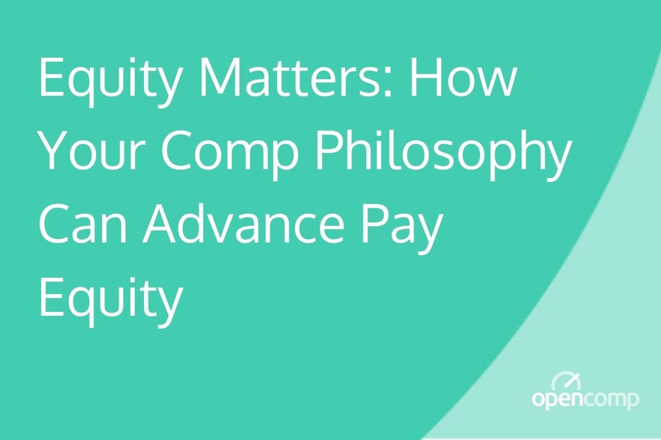 Equity Matters_ How Your Comp Philosophy Can Advance Pay Equity
