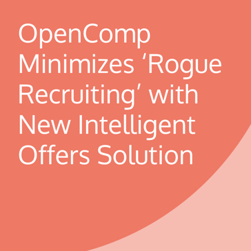 OpenComp Compensation Software Minimizes ‘Rogue Recruiting’ with New Intelligent Offers Solution