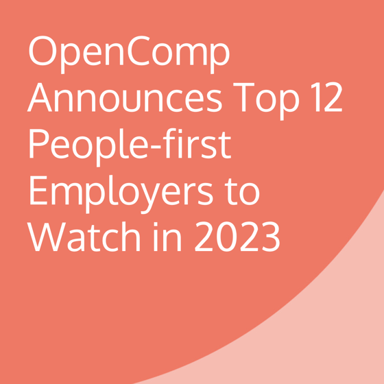 OpenComp Announces Top 12 People-first Employers to Watch in 2023