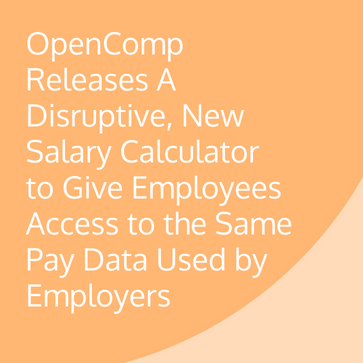 OpenComp Releases A Disruptive, New Salary Calculator to Give Employees Access to the Same Comp Data Used by Employers