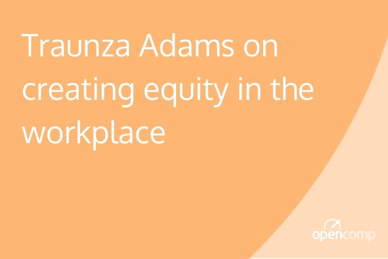 Traunza Adams on creating equity in the workplace
