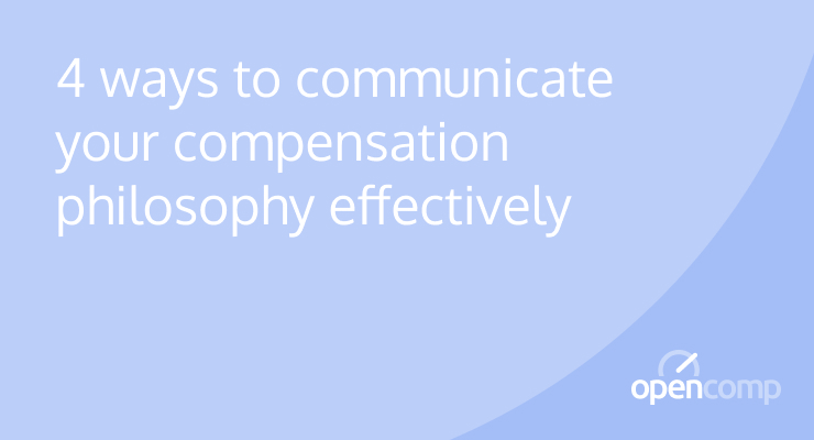 4 ways to communicate your compensation philosophy effectively