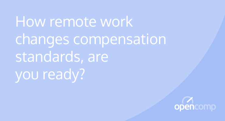 How remote work changes compensation standards, are you ready?