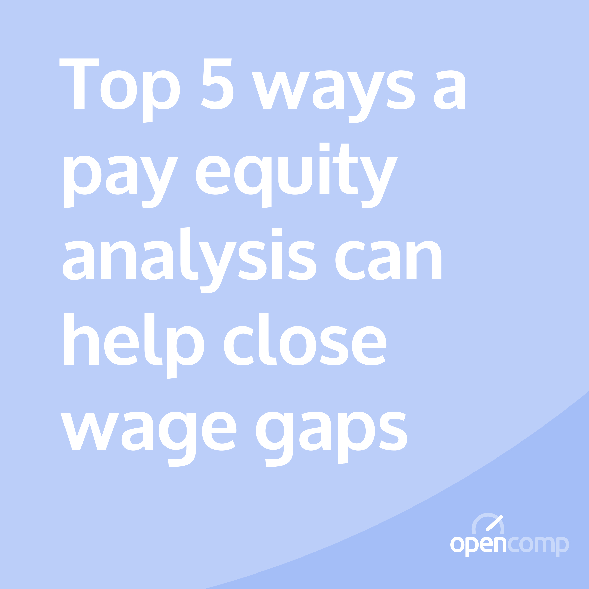 Top 5 ways a pay equity analysis can help close wage gaps