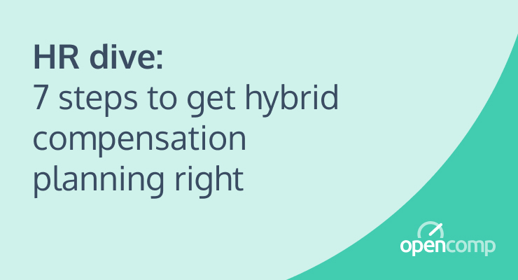 HR dive: 7 steps to get hybrid compensation planning right
