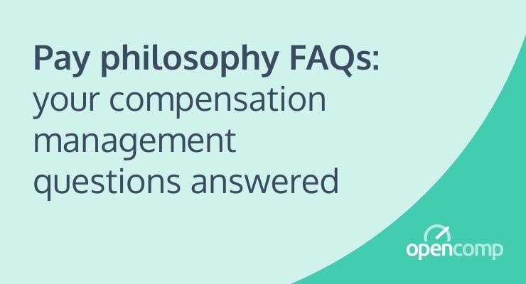 Pay Philosophy FAQs: your compensation management questions answered