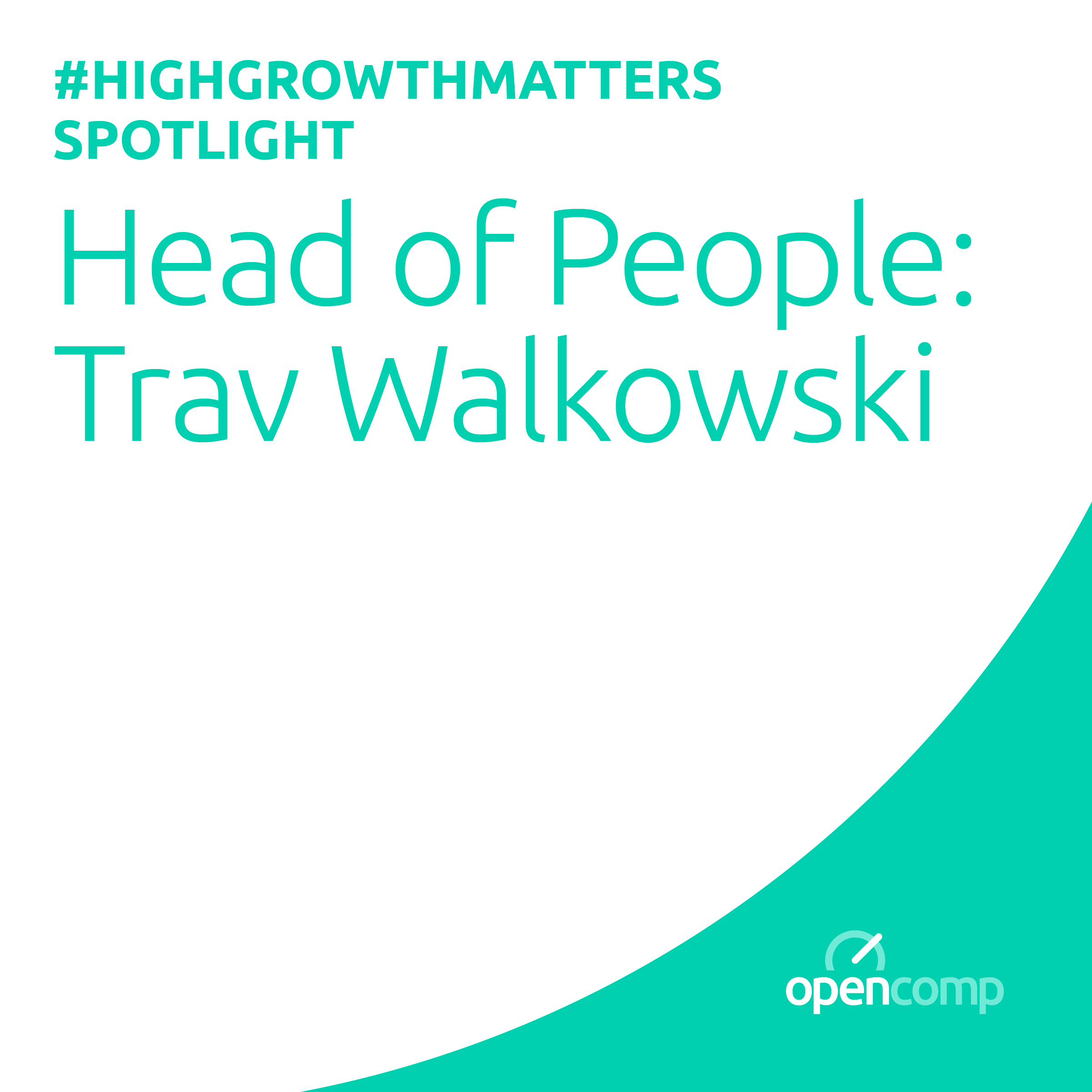 #HighGrowthMatters spotlight: Head of People Trav Walkowski on Honoring Evolving Employee Preferences
