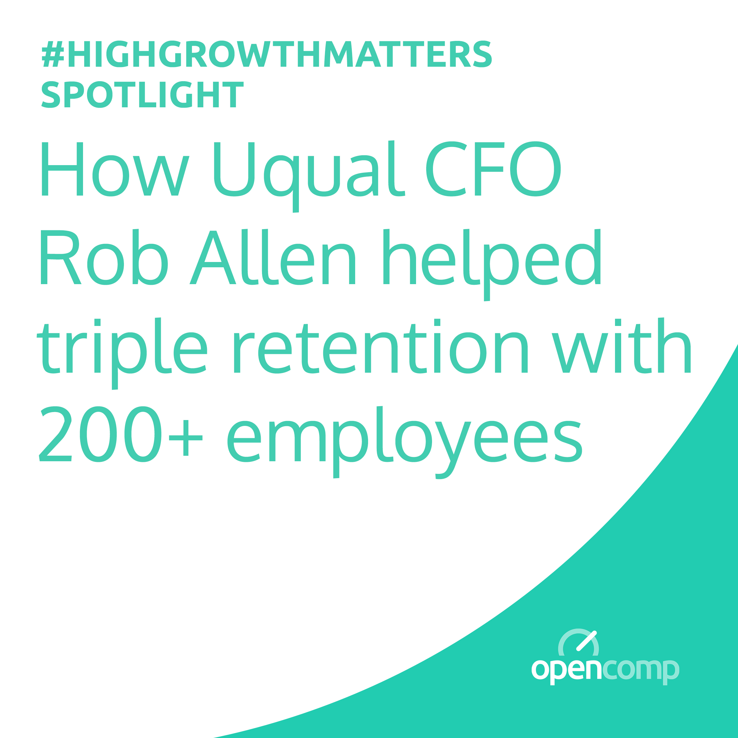 #HighGrowthMatters spotlight: How Uqual CFO Rob Allen helped triple retention with 200+ employees