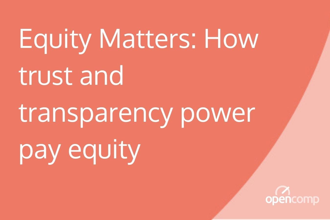 Equity Matters_ How trust and transparency power pay equity