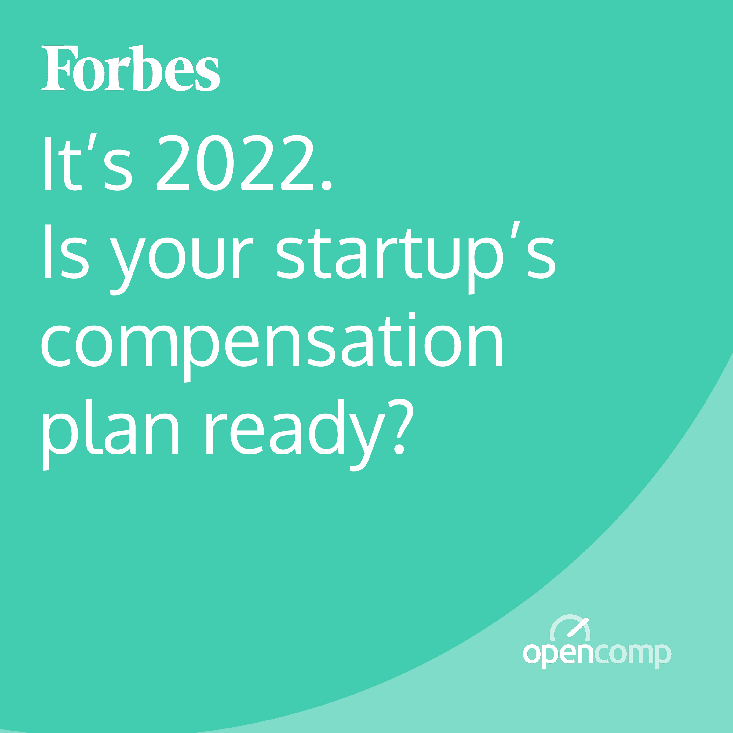 Forbes: It’s 2022. Is Your Startup’s Compensation Plan Ready?