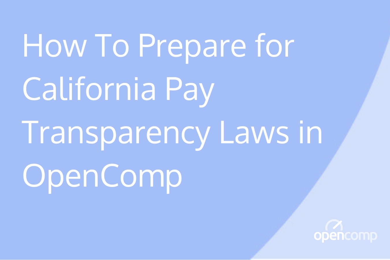 How To Prepare for California Pay Transparency Laws in OpenComp-1