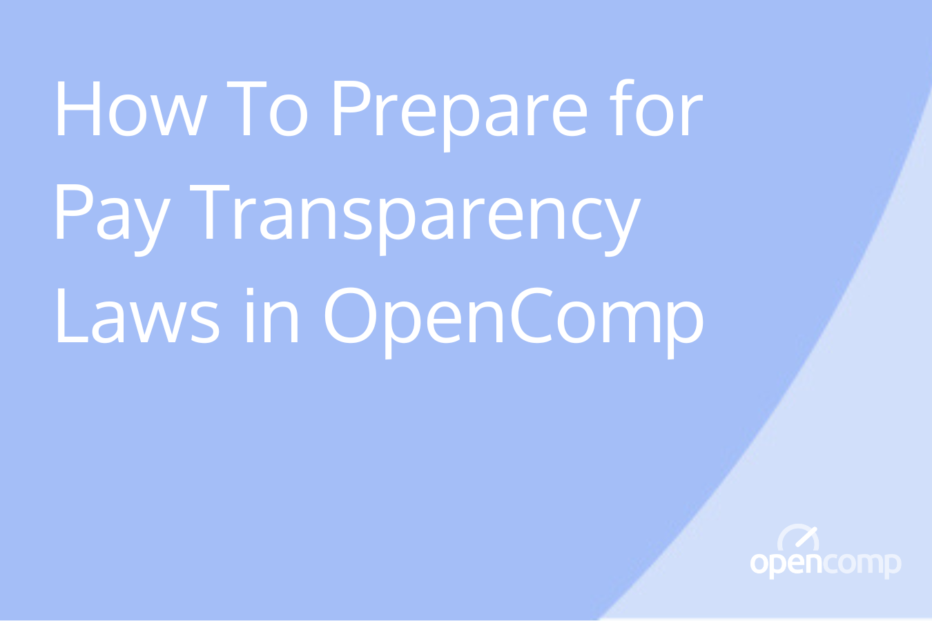 How To Prepare for Pay Transparency Laws in OpenComp-1