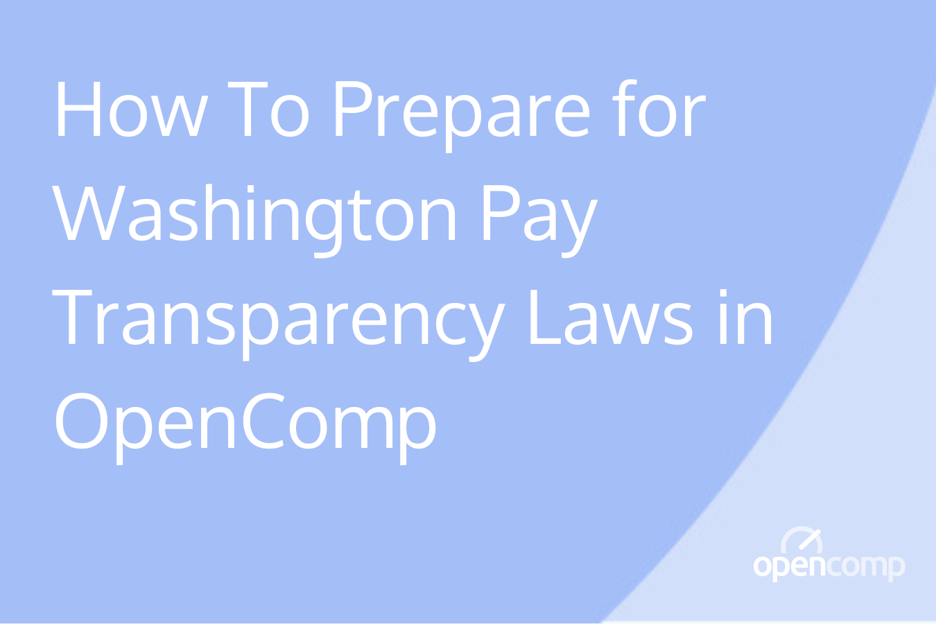How To Prepare for Washington Pay Transparency Laws in OpenComp-1