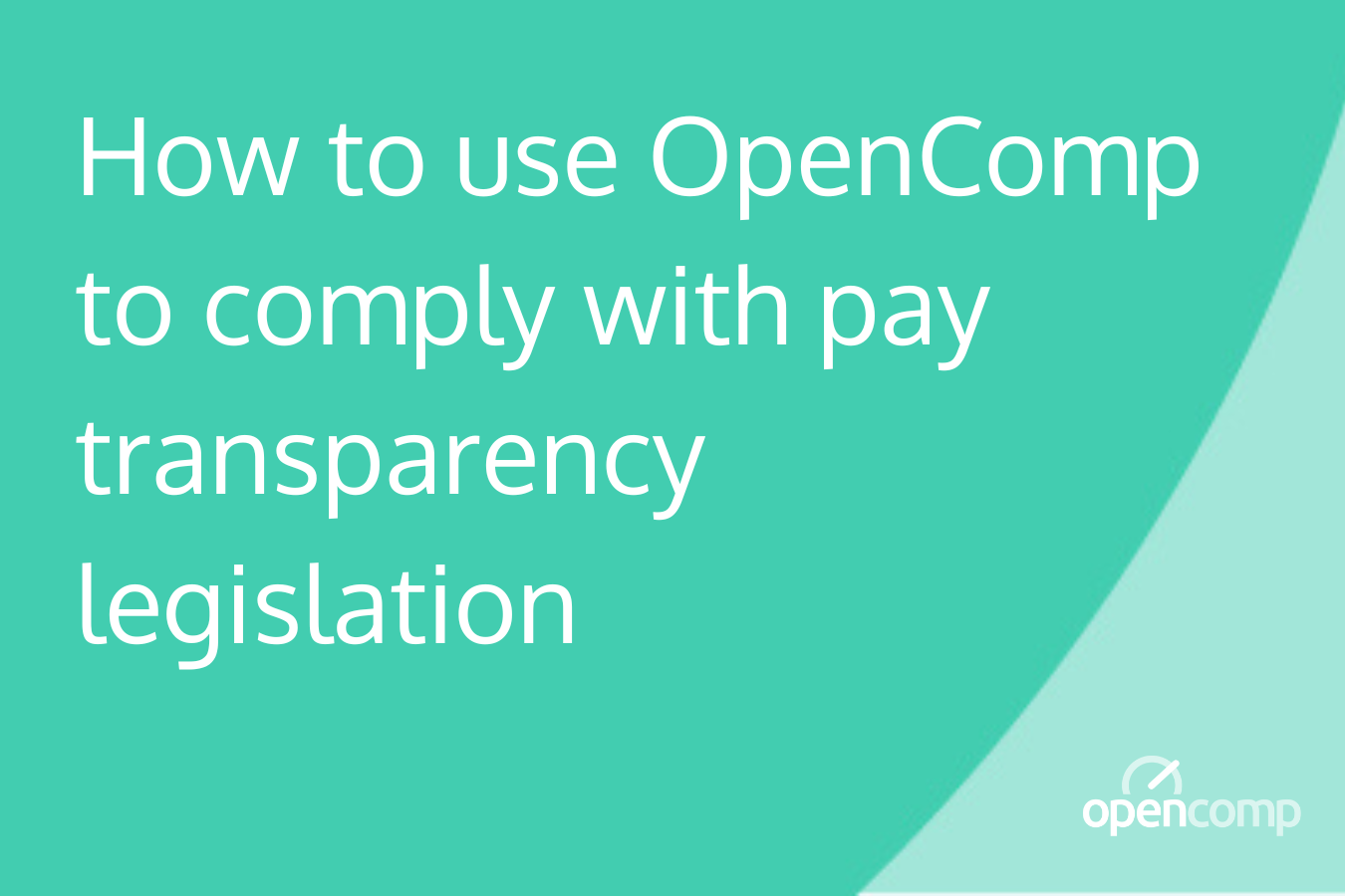 How to use OpenComp to comply with pay transparency legislation-1