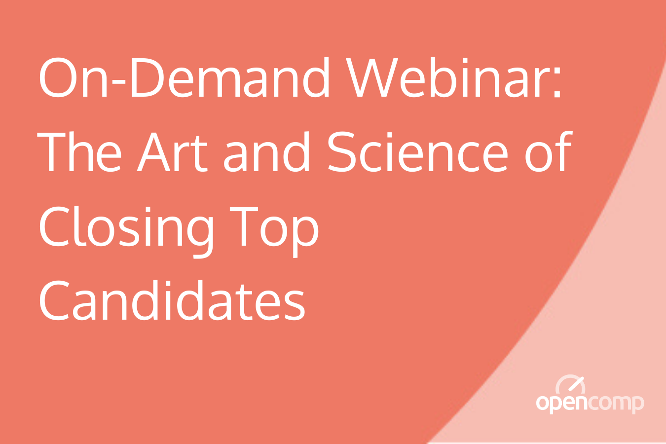 On-Demand Webinar_ The Art and Science of Closing Top Candidates