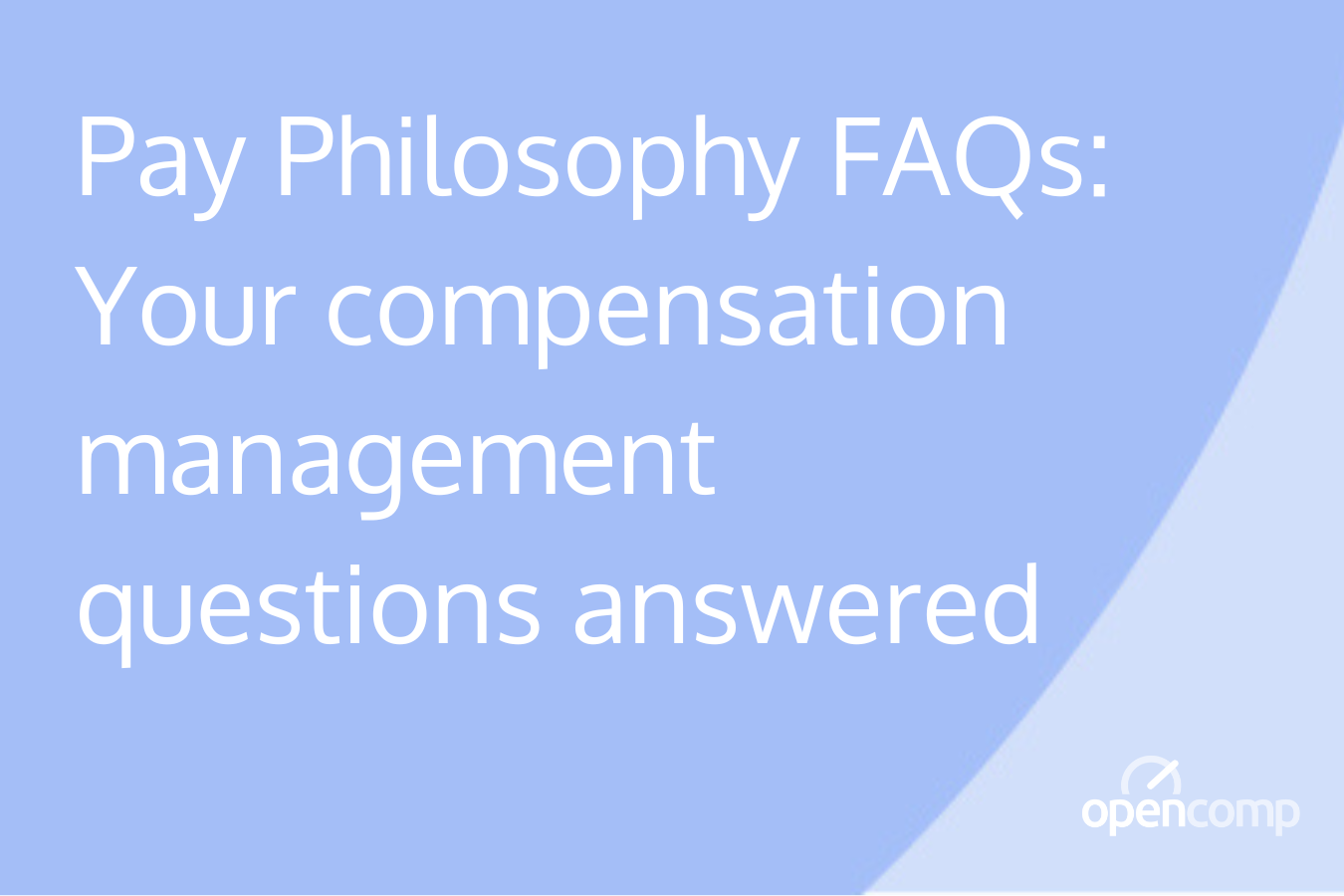 Pay Philosophy FAQs Your compensation management questions answered