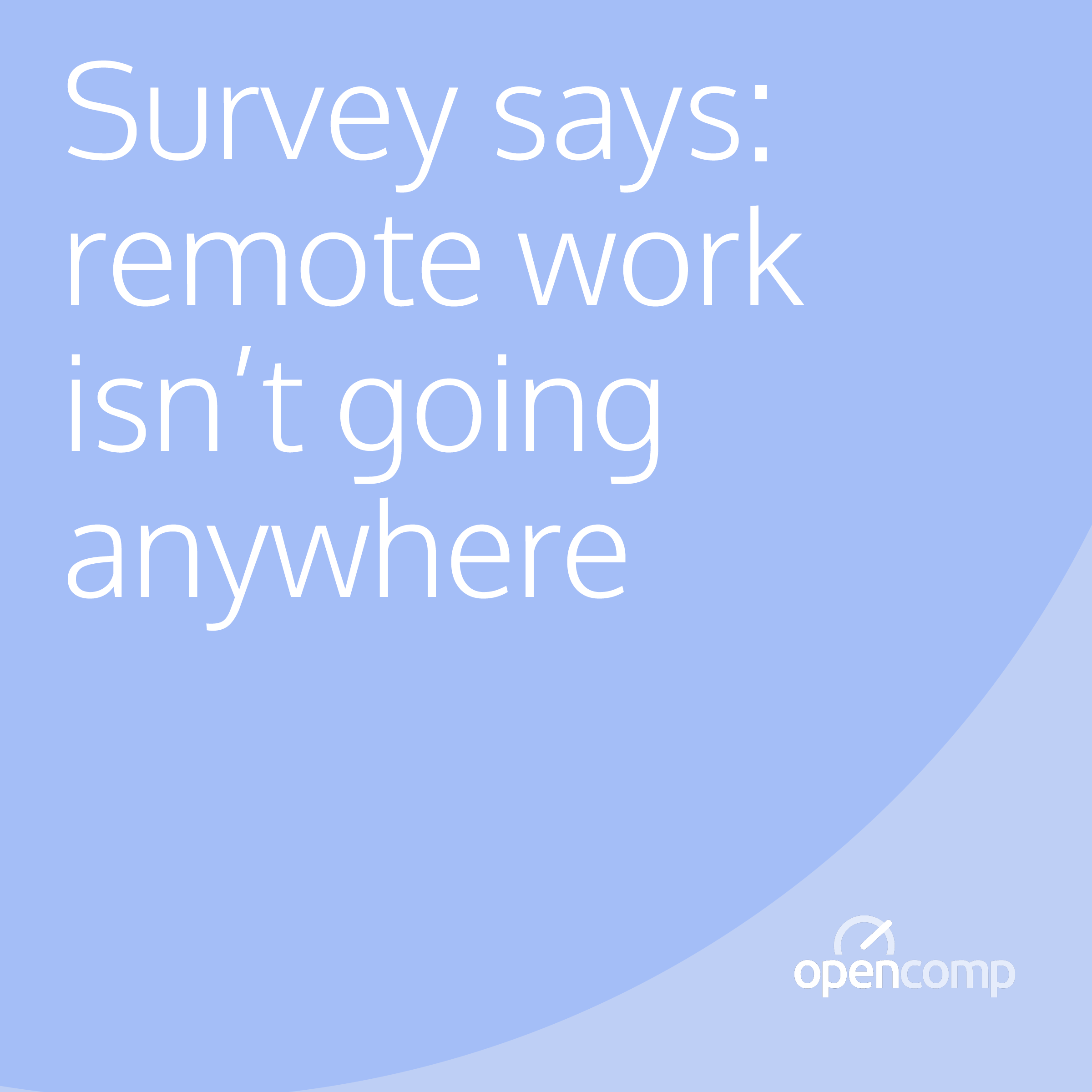 Remote Work is Here to Stay, Does Your Compensation for Remote Employees Compare?