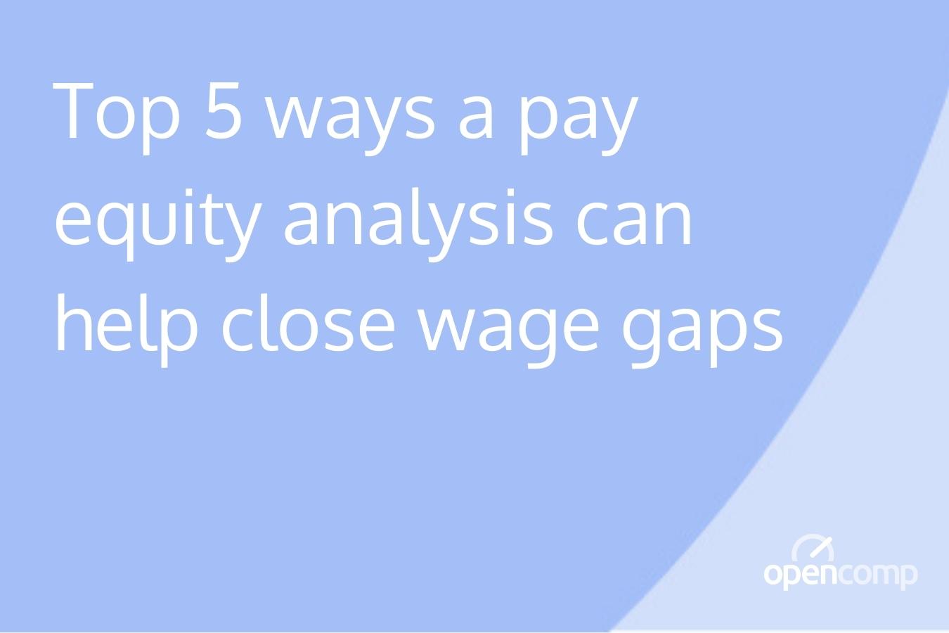 Top 5 ways a pay equity analysis can help close wage gaps-1