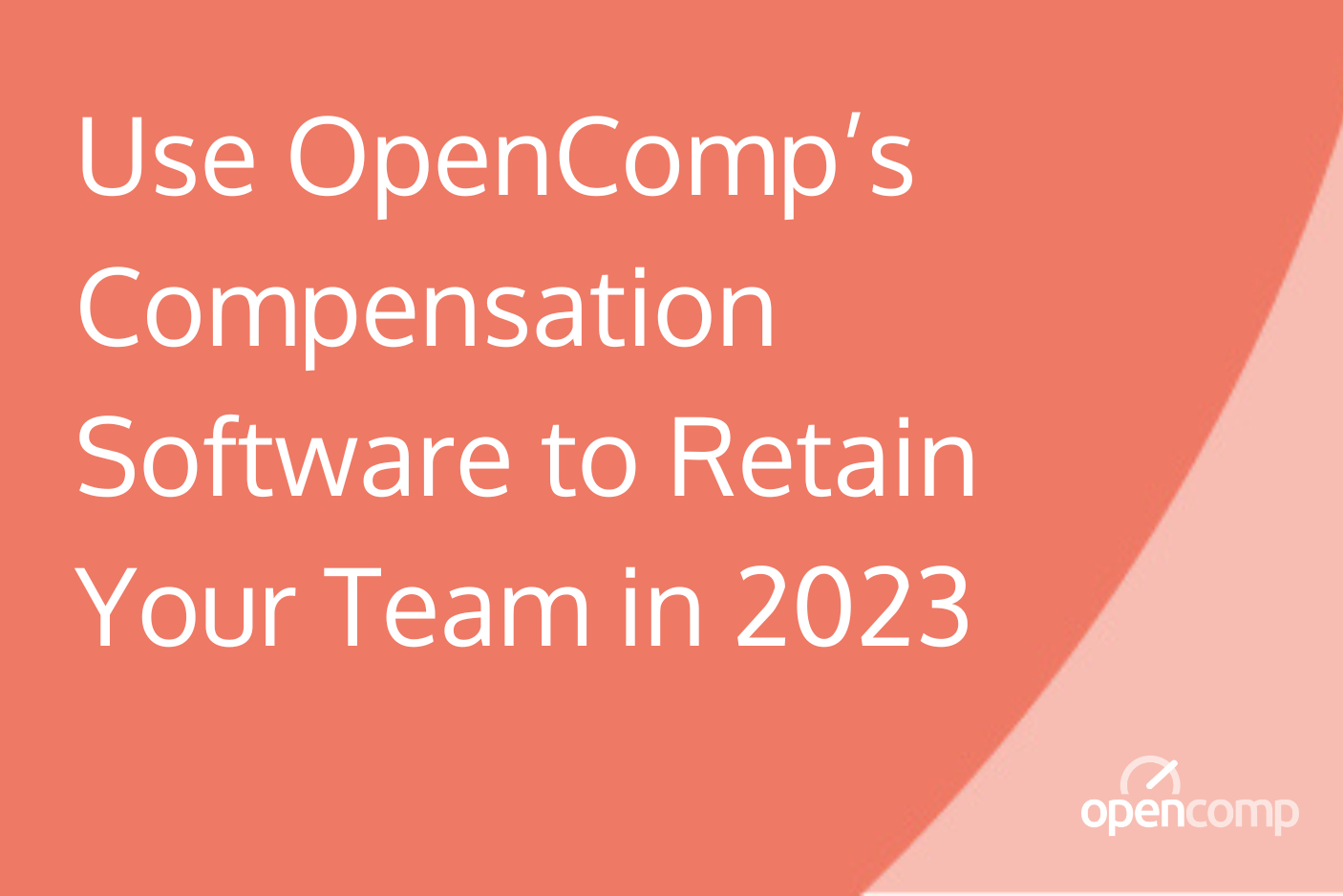 Use OpenComp’s Compensation Software to Retain Your Team in 2023